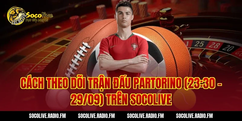 Cách Theo Dõi Trận Đấu ParTorino (23:30 – 29/09) Trên Socolive