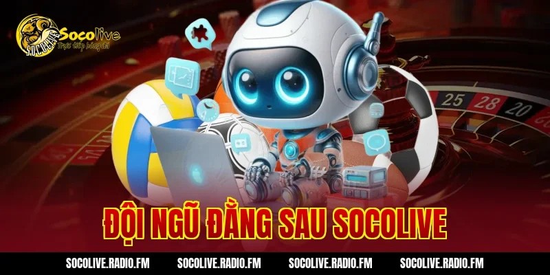 Đội ngũ đằng sau Socolive