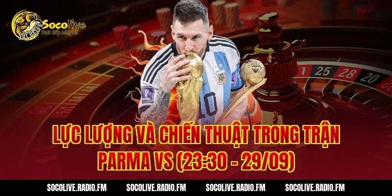 Lực lượng và chiến thuật trong trận Parma vs (23:30 – 29/09)