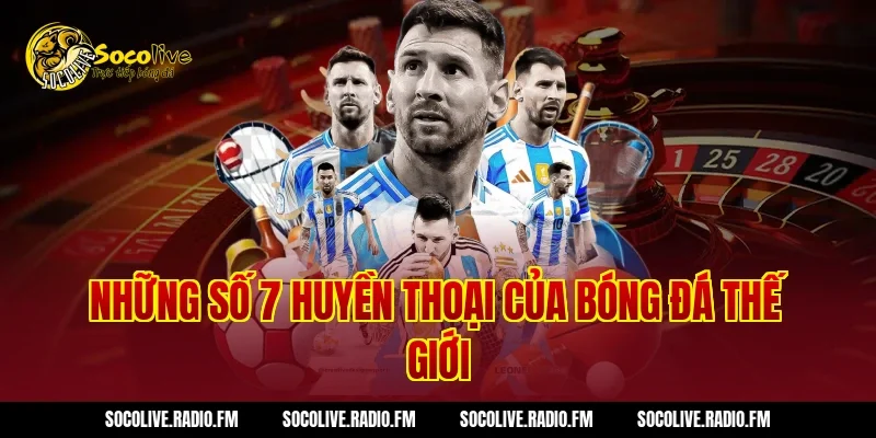 Những Số 7 Huyền Thoại Của Bóng Đá Thế Giới