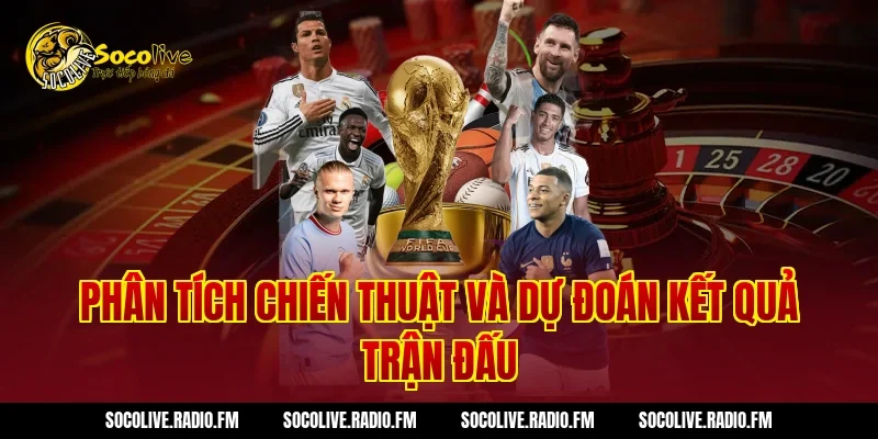Phân Tích Chiến Thuật Và Dự Đoán Kết Quả Trận Đấu