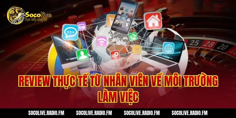 Review Thực Tế Từ Nhân Viên Về Môi Trường Làm Việc